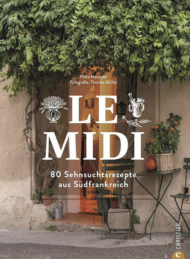 Kochbuch Le Midi : 80 Rezepte aus Südfrankreich. Authentisch Französisch kochen. Bücher La Sariette 